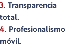 3. Transparencia total. 4. Profesionalismo móvil.