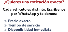¿Quieres una cotización exacta? Cada vehículo es distinto. Escríbenos por WhatsApp y te damos: Precio exacto Tiempo de servicio Disponibilidad inmediata